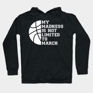 My Madness Isn't Limited To March Hoodie